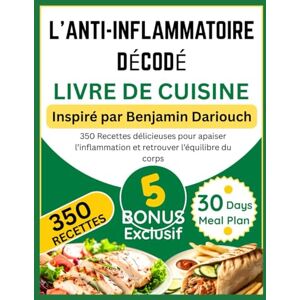 Pelletier, Adrien L’ANTI-INFLAMMATOIRE DÉCODÉ LIVRE DE CUISINE: Inspiré par Benjamin Dariouch: 350 Recettes délicieuses pour apaiser l’inflammation et retrouver l’équilibre du corps Pelletier, Adrien L’ANTI-INFLAMMATOIRE DÉCODÉ LIVRE DE CUISINE: Inspiré par Benjamin Dariouch: 350 Recettes délicieuses pour apaiser l’inflammation et retrouver l’équilibre du corps