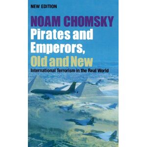 Chomsky, Noam Pirates and Emperors, Old and New New Edition: International Terrorism in the Real World Chomsky, Noam Pirates and Emperors, Old and New New Edition: International Terrorism in the Real World