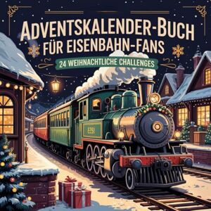 Lohm, Johanna Adventskalender-Buch für Eisenbahn-Fans: 24 nostalgische Highlights, Fun-Facts und Mini-Ideen für Lokliebhaber:innen und Bahnbegeisterte Lohm, Johanna Adventskalender-Buch für Eisenbahn-Fans: 24 nostalgische Highlights, Fun-Facts und Mini-Ideen für Lokliebhaber:innen und Bahnbegeisterte