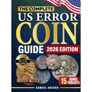 Archer, Samuel The Complete US Error Coin Guide: A Proven 10-Step System with Expert Strategies to Identify & Authenticate Rare Mint Errors, Avoid Mistakes, Spot Profitable Finds, & Stay Updated with New Discoveries Archer, Samuel The Complete US Error Coin Guide: A Proven 10-Step System with Expert Strategies to Identify & Authenticate Rare Mint Errors, Avoid Mistakes, Spot Profitable Finds, & Stay Updated with New Discoveries