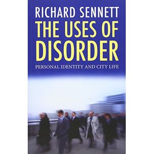 Sennett, R The Uses of Disorder: Personal Identity and City Life Sennett, R The Uses of Disorder: Personal Identity and City Life