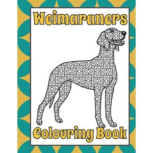 Designs, Trevlora Weimaraners Colouring Book: Weimaraner gifts (Sporting & Gundog Colouring Books by Trevlora) Designs, Trevlora Weimaraners Colouring Book: Weimaraner gifts (Sporting & Gundog Colouring Books by Trevlora)