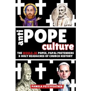 Pettyfeather, Pamela Antipope Culture: The Would-Be Popes, Papal Pretenders and Holy Headaches of Church History (Pope Culture) Pettyfeather, Pamela Antipope Culture: The Would-Be Popes, Papal Pretenders and Holy Headaches of Church History (Pope Culture)