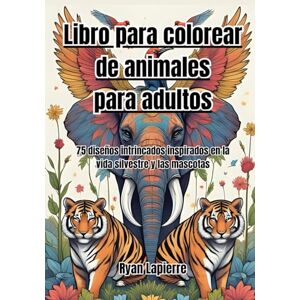 Lapierre, Ryan Libro para colorear de mandalas de animales para adultos: 75 diseños intrincados inspirados en la vida silvestre y las mascotas Lapierre, Ryan Libro para colorear de mandalas de animales para adultos: 75 diseños intrincados inspirados en la vida silvestre y las mascotas