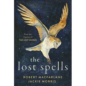 Macfarlane, Robert The Lost Spells: An enchanting, beautiful book for lovers of the natural world Macfarlane, Robert The Lost Spells: An enchanting, beautiful book for lovers of the natural world