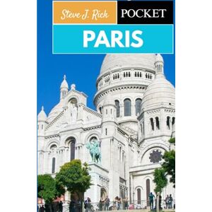 Rick, Steve J. PARIS POCKET GUIDE 2025: A Traveler’s Journey Through Timeless Elegance Rick, Steve J. PARIS POCKET GUIDE 2025: A Traveler’s Journey Through Timeless Elegance