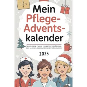 Hemel, Mareike Mein Pflege-Adventskalender: 24 herzerwärmende Tage mit Motivation, Humor und kleinen Auszeiten – das ideale Geschenk für alle, die in der Pflege ihr Bestes geben Hemel, Mareike Mein Pflege-Adventskalender: 24 herzerwärmende Tage mit Motivation, Humor und kleinen Auszeiten – das ideale Geschenk für alle, die in der Pflege ihr Bestes geben