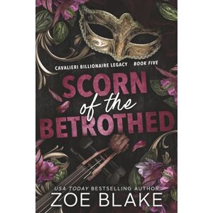 Blake, Zoe Scorn of the Betrothed: A Dark Enemies to Lovers Romance: 5 (Cavalieri Billionaire Legacy) Blake, Zoe Scorn of the Betrothed: A Dark Enemies to Lovers Romance: 5 (Cavalieri Billionaire Legacy)