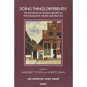 Doing Things Differently: The Influence of Donald Meltzer on Psychoanalytic Theory and Practice (The Tavistock Clinic Series) Doing Things Differently: The Influence of Donald Meltzer on Psychoanalytic Theory and Practice (The Tavistock Clinic Series)