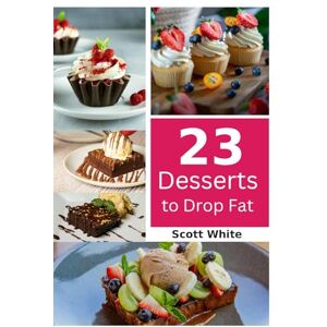 Scott 23 Dessert Recipes that Shed Fat. Learn to Cook Healthy Delicious Desserts.: Finally Desserts you can devour and not feel guilty. These 23 Dessert Recipes are great for the entire family. Scott 23 Dessert Recipes that Shed Fat. Learn to Cook Healthy Delicious Desserts.: Finally Desserts you can devour and not feel guilty. These 23 Dessert Recipes are great for the entire family.