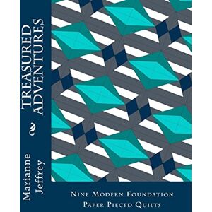 jeffrey, marianne g Treasured Adventures: nine modern foundation paper pieced quilts jeffrey, marianne g Treasured Adventures: nine modern foundation paper pieced quilts