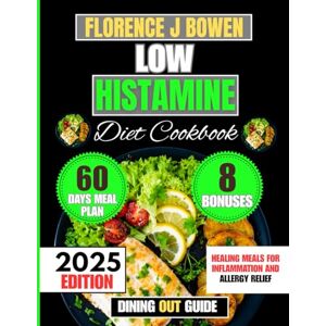 Bowen, Florence J Low Histamine Diet Cookbook 2025: Healing Meals for Inflammation and Allergy Relief (The Beginner’s Healthy Cooking Series by Florence J Bowen) Bowen, Florence J Low Histamine Diet Cookbook 2025: Healing Meals for Inflammation and Allergy Relief (The Beginner’s Healthy Cooking Series by Florence J Bowen)