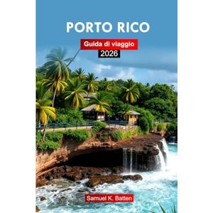 Batten, Samuel K Puerto Rico Guida di viaggio 2026: Esplora le principali attrazioni, spiagge, avventure, cose da fare, approfondimenti locali dell'Avana con itinerario perfetto Batten, Samuel K Puerto Rico Guida di viaggio 2026: Esplora le principali attrazioni, spiagge, avventure, cose da fare, approfondimenti locali dell'Avana con itinerario perfetto