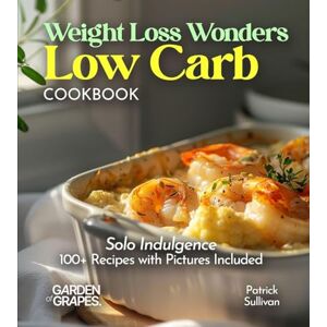 Sullivan, Patrick Weight Loss Wonders Low Carb Cookbook: 100+ Recipes with Pictures Included (Low-Carb Collection) Sullivan, Patrick Weight Loss Wonders Low Carb Cookbook: 100+ Recipes with Pictures Included (Low-Carb Collection)