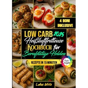 Wirtz, Lukas Low Carb Heißluftfritteuse Kochbuch für Berufstätige Helden: Wenig Zeit, großer Genuss. 15-Minuten-Rezepte für die Familie – sättigend, lecker & ideal zum Abnehmen. (Mit Farbfotos) Wirtz, Lukas Low Carb Heißluftfritteuse Kochbuch für Berufstätige Helden: Wenig Zeit, großer Genuss. 15-Minuten-Rezepte für die Familie – sättigend, lecker & ideal zum Abnehmen. (Mit Farbfotos)