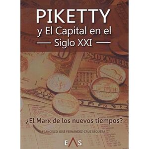 Fernández-Cruz Sequera, Francisco José Piketty y "El capital" en el siglo XXI : ¿el Marx de los nuevos tiempos? Fernández-Cruz Sequera, Francisco José Piketty y "El capital" en el siglo XXI : ¿el Marx de los nuevos tiempos?