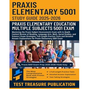 Publication, Test Treasure Praxis Elementary 5001 Study Guide 2025-2026: Mastering the Praxis Subject Assessments Exam with In-Depth Content Review of Reading, Language Arts, ... Practice Tests with Answer Explanations Publication, Test Treasure Praxis Elementary 5001 Study Guide 2025-2026: Mastering the Praxis Subject Assessments Exam with In-Depth Content Review of Reading, Language Arts, ... Practice Tests with Answer Explanations