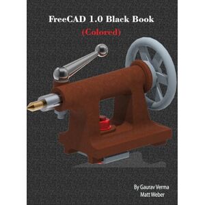 Verma, Gaurav FreeCAD 1.0 Black Book: (Colored) Verma, Gaurav FreeCAD 1.0 Black Book: (Colored)