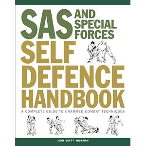 John 'Lofty' Wiseman SAS and Special Forces Self Defence Handbook: A Complete Guide to Unarmed Combat Techniques (SAS & Elite Forces) John 'Lofty' Wiseman SAS and Special Forces Self Defence Handbook: A Complete Guide to Unarmed Combat Techniques (SAS & Elite Forces)