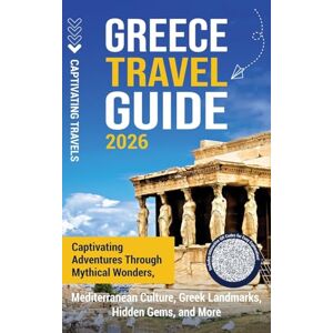 Travels, Captivating Greece Travel Guide: Captivating Adventures through Mythical Wonders, Mediterranean Culture, Greek Landmarks, Hidden Gems, and More Travels, Captivating Greece Travel Guide: Captivating Adventures through Mythical Wonders, Mediterranean Culture, Greek Landmarks, Hidden Gems, and More