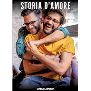 García, Manuel Storia d'Amore: Racconti Erotici Gay Espliciti in Italiano per Adulti García, Manuel Storia d'Amore: Racconti Erotici Gay Espliciti in Italiano per Adulti