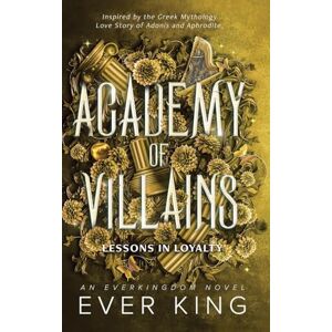 King, Ever Lessons in Loyalty: Aphrodite and Adonis Greek Mythology Romantasy: 2 (Academy of Villains) King, Ever Lessons in Loyalty: Aphrodite and Adonis Greek Mythology Romantasy: 2 (Academy of Villains)