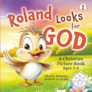 Wheeler, Phyllis Roland Looks for God: A Christian Picture Book for Ages 3-8: 1 (Tales of Roland) Wheeler, Phyllis Roland Looks for God: A Christian Picture Book for Ages 3-8: 1 (Tales of Roland)