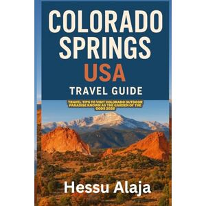 ALAJA, HESSU COLORADO SPRINGS USA TRAVEL GUIDE: Travel tips to visit Colorado outdoor paradise known as the Garden of the Gods 2026 ALAJA, HESSU COLORADO SPRINGS USA TRAVEL GUIDE: Travel tips to visit Colorado outdoor paradise known as the Garden of the Gods 2026