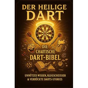 Kreativwelt, Piepers DER HEILIGE DART: DIE CHAOTISCHE DART-BIBEL-UNNÜTZES WISSEN,KLUGSCHEISSER & VERRÜCKTE DARTS-STORIES Kreativwelt, Piepers DER HEILIGE DART: DIE CHAOTISCHE DART-BIBEL-UNNÜTZES WISSEN,KLUGSCHEISSER & VERRÜCKTE DARTS-STORIES