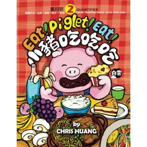 HUANG, CHRIS Eat! Piglet! Eat!: A Bilingual Children’s Book about Food Chinese Quantifier in Traditional Chinese, Zhuyin, Pinyin and English HUANG, CHRIS Eat! Piglet! Eat!: A Bilingual Children’s Book about Food Chinese Quantifier in Traditional Chinese, Zhuyin, Pinyin and English