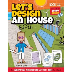 Publishing, Square Root Of Squid Let's Design An Earth House: An Interactive Architecture Activity Book For Kids Series Book 11 Location: Corfu, Greece (Let's Design A House) Publishing, Square Root Of Squid Let's Design An Earth House: An Interactive Architecture Activity Book For Kids Series Book 11 Location: Corfu, Greece (Let's Design A House)