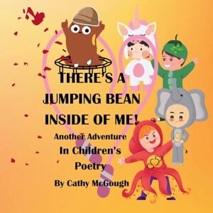 McGough, Cathy There's a Jumping Bean Inside of Me! Book 2!: Another Adventure In Children's Poetry McGough, Cathy There's a Jumping Bean Inside of Me! Book 2!: Another Adventure In Children's Poetry