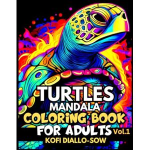 Diallo-Sow, Kofi Turtles Mandala Coloring Book For Adults Vol.1: 51 Amazing Beautiful Turtle, Turtoise, Terrapin Reptile Mandalas With Flowers and Floral Paterns ... Contrast Animals Mandala Coloring Collection) Diallo-Sow, Kofi Turtles Mandala Coloring Book For Adults Vol.1: 51 Amazing Beautiful Turtle, Turtoise, Terrapin Reptile Mandalas With Flowers and Floral Paterns ... Contrast Animals Mandala Coloring Collection)