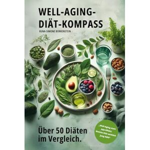 Borkenstein, Runa-Simone WELL-AGING-DIÄT-KOMPASS: Über 50 Diäten im Vergleich Borkenstein, Runa-Simone WELL-AGING-DIÄT-KOMPASS: Über 50 Diäten im Vergleich