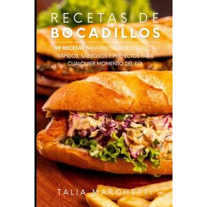 Marchetti, Talia Recetas de Bocadillos: 99 Recetas para preparar bocadillos rápidos, sabrosos y perfectos para cualquier momento del día Marchetti, Talia Recetas de Bocadillos: 99 Recetas para preparar bocadillos rápidos, sabrosos y perfectos para cualquier momento del día