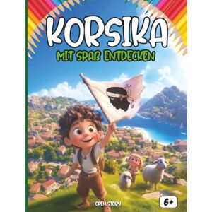 Story, Open Entdecken Korsika mit Spaß: Ein interaktives Kinderbuch über Korsika mit Geschichte, Kultur, Festen, Küche, Helden, Legenden, Quiz und Ausmalbildern Story, Open Entdecken Korsika mit Spaß: Ein interaktives Kinderbuch über Korsika mit Geschichte, Kultur, Festen, Küche, Helden, Legenden, Quiz und Ausmalbildern