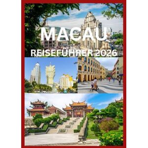 Cook, Smith MACAU REISEFÜHRER 2026: Das komplette Reisehandbuch für Macao Cook, Smith MACAU REISEFÜHRER 2026: Das komplette Reisehandbuch für Macao