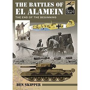 Ben, Skipper The Battles of El Alamein: The End of the Beginning (Battle Craft) Ben, Skipper The Battles of El Alamein: The End of the Beginning (Battle Craft)