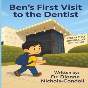 Nichols-Condoll, Dr. Dionne Ben's First Visit To The Dentist Nichols-Condoll, Dr. Dionne Ben's First Visit To The Dentist