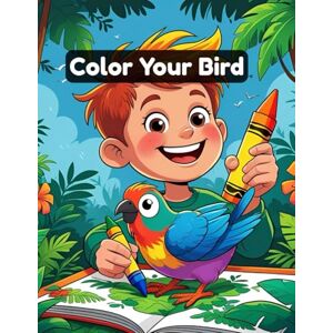Hussain, Mr Sahil Color Your Bird: 29 Fun and Easy Bird Coloring Pages for Toddlers, Preschoolers, and Young Kids Hussain, Mr Sahil Color Your Bird: 29 Fun and Easy Bird Coloring Pages for Toddlers, Preschoolers, and Young Kids