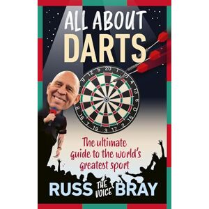 Bray, Russ All About Darts: The ultimate guide to the world's greatest sport Bray, Russ All About Darts: The ultimate guide to the world's greatest sport