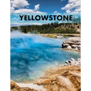 Sar, Katia Yellowstone National Park: A Perfect Coffee Table Picture Book Travel and Tourism lovers. Sar, Katia Yellowstone National Park: A Perfect Coffee Table Picture Book Travel and Tourism lovers.