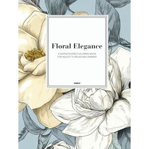 Junele, Sandra Floral Elegance: A Sophisticated Botanical Colouring Book for Adults: Relaxation and Mindful Stress Relief Junele, Sandra Floral Elegance: A Sophisticated Botanical Colouring Book for Adults: Relaxation and Mindful Stress Relief