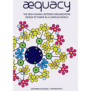 D'Alessio, Giovanna AEquacy: The new human-centered organization design to thrive in a complex world. D'Alessio, Giovanna AEquacy: The new human-centered organization design to thrive in a complex world.