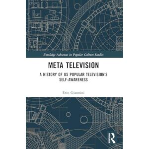 Giannini, Erin Meta Television: A History of US Popular Television's Self-Awareness (Routledge Advances in Popular Culture Studies) Giannini, Erin Meta Television: A History of US Popular Television's Self-Awareness (Routledge Advances in Popular Culture Studies)