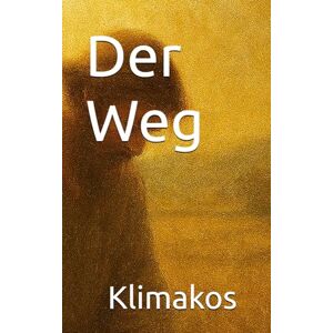 Klimakos Der Weg: „…damit er alle, die zu dem Weg gehören, finde.“ (Apg 9,2) Klimakos Der Weg: „…damit er alle, die zu dem Weg gehören, finde.“ (Apg 9,2)