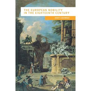 Lukowski, Jerzy The European Nobility in the Eighteenth Century: 19 (European Culture and Society) Lukowski, Jerzy The European Nobility in the Eighteenth Century: 19 (European Culture and Society)