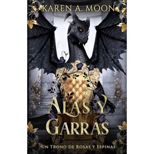 Moon, Karen A. Alas y Garras: Un Trono de Rosas y Espinas libro 1 Moon, Karen A. Alas y Garras: Un Trono de Rosas y Espinas libro 1