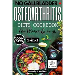 Walker, Beverly J. No Gallbladder + Osteoarthritis Diets Cookbook for Women over 50: The 2-In-1 Cookbook with Quick and Delicious recipes with Guide for People with no ... in seniors (No Gallbladder Diet Cookbooks) Walker, Beverly J. No Gallbladder + Osteoarthritis Diets Cookbook for Women over 50: The 2-In-1 Cookbook with Quick and Delicious recipes with Guide for People with no ... in seniors (No Gallbladder Diet Cookbooks)