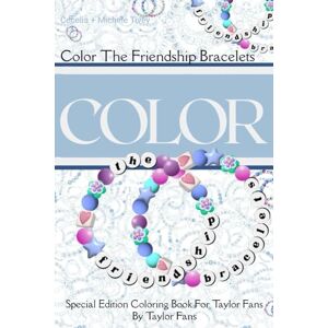 Michele Tivey, Cecelia and Color the Friendship Bracelets -- Special Edition Coloring Book for Adults, Teens, and Tweens in the Taylor Fandom:: A Fun Shared Coloring Experience ... Book Series For Taylor Fans By Taylor Fans) Michele Tivey, Cecelia and Color the Friendship Bracelets -- Special Edition Coloring Book for Adults, Teens, and Tweens in the Taylor Fandom:: A Fun Shared Coloring Experience ... Book Series For Taylor Fans By Taylor Fans)